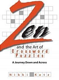 Zen and the Art of Crossword Puzzles: A Journey Down and Across (Paperback)