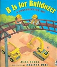 B Is for Bulldozer: A Construction ABC (Paperback)