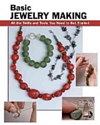 Basic Jewelry Making: All the Skills and Tools You Need to Get Started (Paperback)