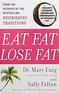 Eat Fat, Lose Fat: The Healthy Alternative to Trans Fats (Paperback)
