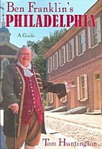 Ben Franklins Philadelphia: A Guide (Paperback)