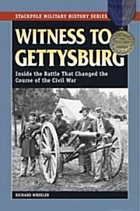 Witness to Gettysburg : Inside the Battle That Changed the Course of the Civil War (Paperback)