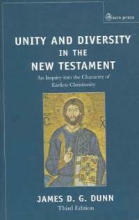 Unity and diversity in the New Testament : an inquiry into the character of earliest Christianity 3rd ed