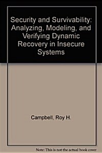 Security and Survivability: Analyzing, Modeling, and Verifying Dynamic Recovery in Insecure Systems (Hardcover)