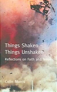 Things Shaken, Things Unshaken : Reflections on Faith and Terror (Paperback)