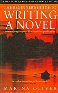 The Beginners Guide to Writing a Novel 4th Edition : How to Prepare Your First Book for Publication (Paperback)