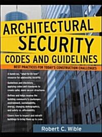 Architectural Security Codes and Guidelines: Best Practices for Todays Construction Challenges (Hardcover)