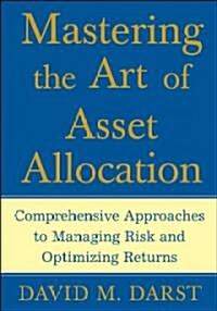 Mastering the Art of Asset Allocation: Comprehensive Approaches to Managing Risk and Optimizing Returns (Hardcover)