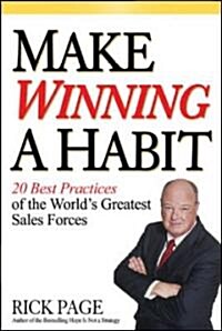 Make Winning a Habit: 20 Best Practices of the Worlds Greatest Sales Forces (Hardcover)