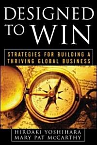 Designed to Win: Strategies for Building a Thriving Global Business (Hardcover)