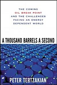 A Thousand Barrels a Second: The Coming Oil Break Point and the Challenges Facing an Energy Dependent World                                            (Hardcover)