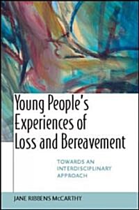 Young Peoples Experiences of Loss and Bereavement: Towards an Interdisciplinary Approach (Paperback)