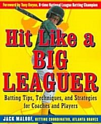 Hit Like a Big Leaguer: Batting Tips, Techniques, and Strategies for Coaches and Players (Paperback)