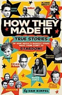 How They Made It: True Stories of How Musics Biggest Stars Went from Start to Stardom! (Paperback)