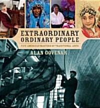 Extraordinary Ordinary People: Five American Masters of Traditional Arts (Hardcover)