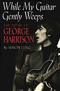 While My Guitar Gently Weeps: The Music of George Harrison (Paperback)