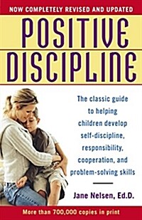Positive Discipline: The Classic Guide to Helping Children Develop Self-Discipline, Responsibility, Cooperation, and Problem-Solving Skills (Paperback, Revised)
