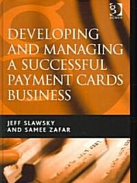 Developing And Managing a Successful Payment Cards Business (Hardcover)