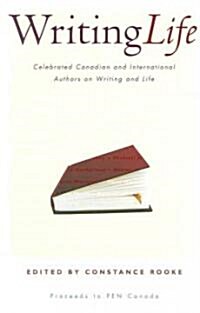 Writing Life: Celebrated Canadian and International Authors on Writing and Life (Paperback)