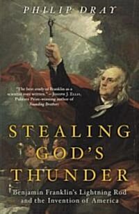 Stealing Gods Thunder: Benjamin Franklins Lightning Rod and the Invention of America (Paperback)