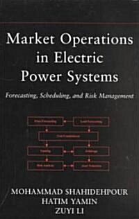 Market Operations in Electric Power Systems: Forecasting, Scheduling, and Risk Management (Hardcover)