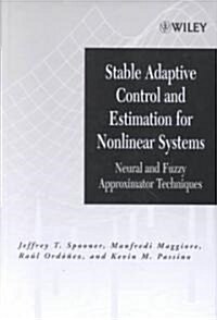 Stable Adaptive Control and Estimation for Nonlinear Systems: Neural and Fuzzy Approximator Techniques (Hardcover)
