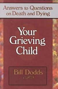 Your Grieving Child: Answers to Questions on Death and Dying (Paperback)