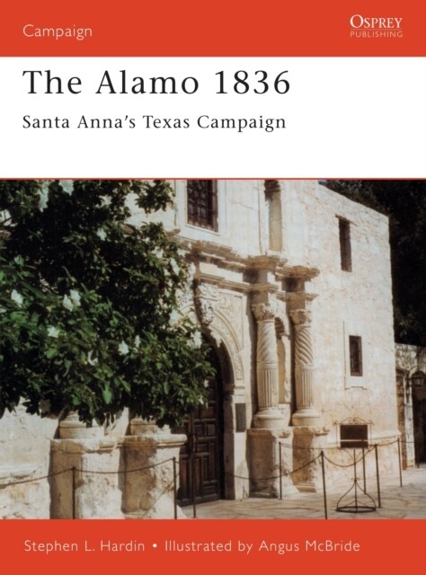 The Alamo 1836 : Santa Anna’s Texas Campaign (Paperback)