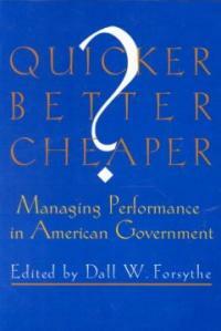 Quicker better cheaper? : managing performance in American government