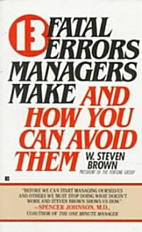 13 Fatal Errors Managers Make and How You Can Avoid Them (Mass Market Paperback, Reprint)