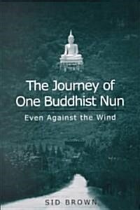 The Journey of One Buddhist Nun: Even Against the Wind (Paperback)
