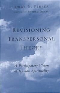 Revisioning Transpersonal Theory: A Participatory Vision of Human Spirituality (Paperback)