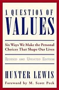 A Question of Values: Six Ways We Make the Personal Choices That Shape Our Lives (Paperback, Revised, Update)