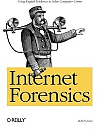 Internet Forensics: Using Digital Evidence to Solve Computer Crime (Paperback)