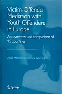 Victim-Offender Mediation with Youth Offenders in Europe: An Overview and Comparison of 15 Countries (Hardcover, 2005)