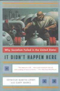 It didn't happen here : why socialism failed in the United States / 1st ed