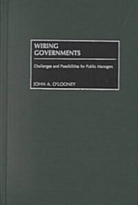 Wiring Governments: Challenges and Possibilities for Public Managers (Hardcover)