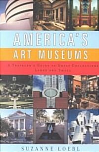 Americas Art Museums: A Travelers Guide to Great Collections Large and Small (Paperback)