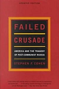 Failed Crusade: America and the Tragedy of Post-Communist Russia (Paperback, Updated)