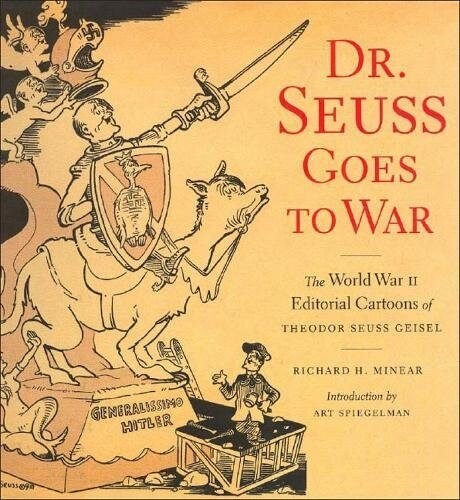 Dr Suess Goes To War : The World War II Editorial Cartoons of Theodor Seuss Geisel (Paperback)