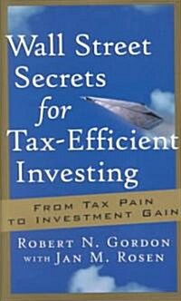 Wall Street Secrets for Tax-Efficient Investing: From Tax Pain to Investment Gain (Hardcover)