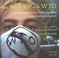 From ACT UP to the WTO : Urban Protest and Community Building in the Era of Globalization (Paperback)