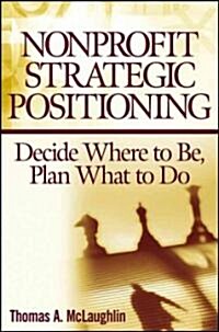 Nonprofit Strategic Positioning: Decide Where to Be, Plan What to Do (Hardcover)