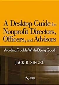 A Desktop Guide for Nonprofit Directors, Officers, and Advisors: Avoiding Trouble While Doing Good (Hardcover)
