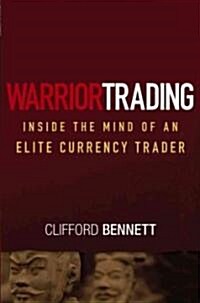 Warrior Trading: Inside the Mind of an Elite Currency Trader (Hardcover)