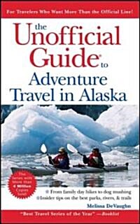 The Unofficial Guide to Adventure Travel in Alaska (Paperback, 1st)