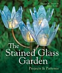 The Stained Glass Garden: Projects & Patterns (Hardcover)