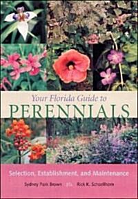 Your Florida Guide to Perennials: Selection, Establishment, and Maintenance (Paperback)