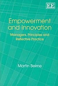 Empowerment and Innovation : Managers, Principles and Reflective Practice (Hardcover)