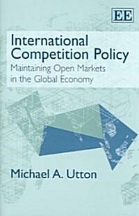 International Competition Policy : Maintaining Open Markets in the Global Economy (Hardcover)